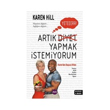 Yeter Artık Diyet Yapmak İstemiyorum - Karen Hill - AYA