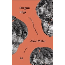 Sürgün Bilgi - Çocukluk Hasarlarıyla Yüzleşmek - Alice Miller - Profil Kitap