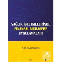 Sağlık İşletmelerinde Finansal Muhasebe Uygulamaları - Fehmi Karasioğlu - Atlas Akademi Yayınları