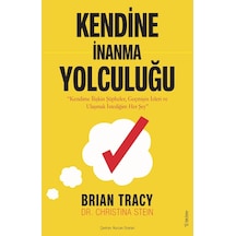 Kendine İnanma Yolculuğu - Kendime İlişkin Şüpheler Geçmişin İzleri ve Ulaşma İstediğim Her Şey - Brian Tracy - Sola Unitas