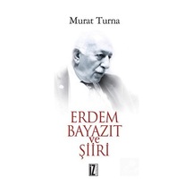 Erdem Bayazıt ve Şiiri / Murat Turna