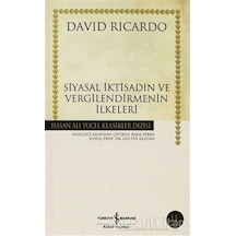 Siyasal İktisadın ve Vergilendirmenin İlkeleri - Hasan Ali Yücel Klasikleri - David Ricardo - İş Bankası Kültür Yayınları
