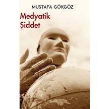 Medyatik Şiddet - Mustafa Gökgöz - Platanus Publishing