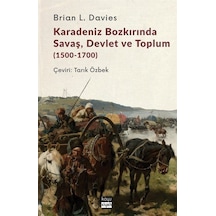 Karadeniz Bozkırında Savaş Devlet ve Toplum 1500-1700 - Brian L. Davies - Koyu Siyah