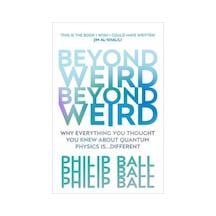 Beyond Weird: Why Everything You Thought You Knew About Quantum Physics İs Different 9781784706081