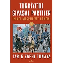 Türkiye'de Siyasal Partiler - İkinci Meşrutiyet Dönemi - Tarık Zafer Tunaya - Kronik Kitap