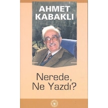 Nerede Ne Yazdı? - Ahmet Kabaklı - Türk Edebiyatı Vakfı Yayınları