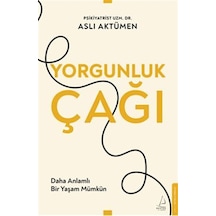 Yorgunluk Çağı / Daha Anlamlı Bir Yaşam Mümkün / Uzm. Dr. Aslı...