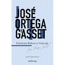 Felsefenin Kökeni ve Geleceği - Jose Ortega Y Gasset - Babil Kitap