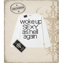 Tarzsokak Gotik & Grunge Streetwear Woke Up Sexy As Hell Agaın Long Sleeve Beyaz