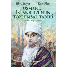 Osmanlı İstanbul'unun Toplumsal Tarihi - Kate Fleet -  Ebru Boyar - İş Bankası Kültür Yayınları