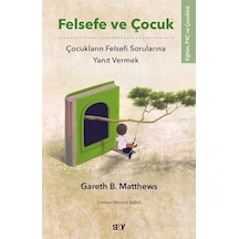 Felsefe ve Çocuk-Çocukların Felsefi Sorularına Yanıt Vermek - Gareth B. Matthews - Say Yayınları