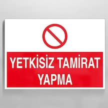 Yetkisiz Tamirat Yapma Uyarı Levhası 60x90cm