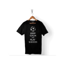 Keep Calm And Play Soccer Futbol Football Baskılı Tişört Unisex T-shirt 001