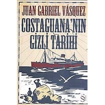 Costaguana'nın Gizli Tarihi - Juan Gabriel Vasquez - Everest Yayınları