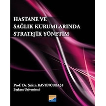 Hastane ve Sağlık Kurumlarında Stratejik Yönetim  - Şahin Kavuncubaşı  - Siyasal Kitabevi