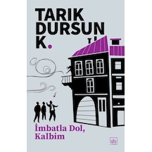 İmbatla Dol Kalbim - Tarık Dursun K. - İthaki Yayınları
