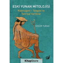 Eski Yunan Mitolojisi: Kozmogoni - Teogoni ve Tanrısal Varlıklar - Özgür Turak - Sakin Kitap