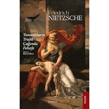 Yunanlıların Trajik Çağında Felsefe / Friedrich Nietzsche 9786056999772