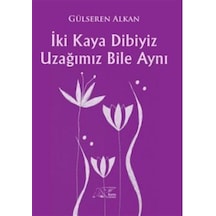 İki Kaya Dibiyiz Uzağımız Bile Aynı / Gülseren Alkan