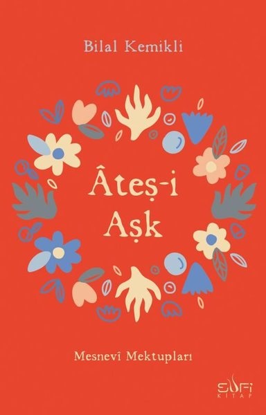 Ateş-i Aşk - Mesnevi Mektupları - Bilal Kemikli - Sufi Kitap