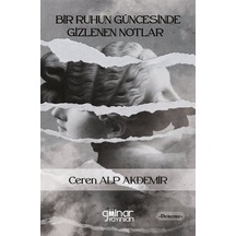 Bir Ruhun Güncesinde Gizlenen Notlar / Ceren Alp Akdemir