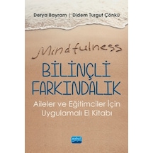 Mindfulness  - Bilinçli Farkındalık  - Aileler ve Eğitimciler için Uygulamalı El Kitabı  - Derya Bayram  - Nobel Akademik Yayıncılık