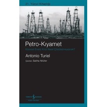 Petro - Kıyamet: Küresel Enerji Krizi Nasıl Çözülemeyecek? - Antonio Turiel - İş Bankası Kültür Yayınları