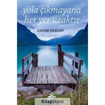 Yola Çıkmayana Her Yer Uzaktır - Rahim Arslan - Potkal Kitap Yayınları