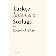 Türkçe İkilemeler Sözlüğü / Necmi Akyalçın