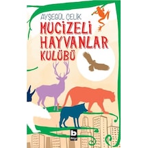 Mucizeli Hayvanlar Kulübü - Ayşegül Çelik - Bilgi Yayınevi