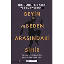Beyin ve Beden Arasındaki Sihir: Egzersizin Beyin Üzerindeki Devrim Nitelikli Etkisi - John J. Ratey -  Eric Hagerman - Epsilon Yayınevi