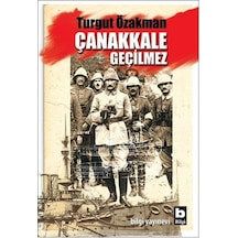 Çanakkale Geçilmez. Turgut Özakman Bilgi