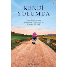 Kendi Yolumda - Pirene Dağlarından Santiago de Compostela'ya Uzanan Yolculuk - Ecem Han - Cinius