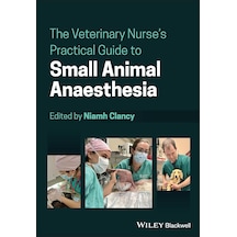 The Veterinary Nurse's Practical Guide To Small Animal Anaesthesia