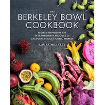The Berkeley Bowl Cookbook: Recipes Inspired By The Extraordinary Produce Of California's Most Iconic Market