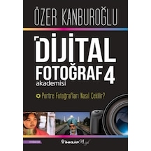 Dijital Fotoğraf Akademisi 4-Portre Fotoğrafları Nasıl Çekilir? - Özer Kanburoğlu - İnkılap Kitabevi
