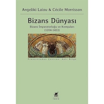 Bizans Dünyası 3.Cilt - Bizans İmparatorluğu ve Komşuları 1204-1453 - Angeliki Laiou -  Cecile Morrisson - Ayrıntı Yayınları
