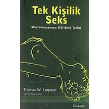 Tek Kişilik Seks - Mastürbasyonun Kültürel Tarihi - Thomas W. Laqueur - Literatür Yayıncılık