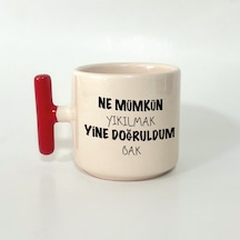 Ne Mümkün Yıkılmak Yine Doğruldum Bak Baskılı Kırmızı Kulplu T Kupa