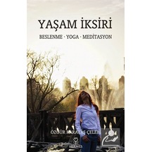 Yaşam İksiri: Beslenme - Yoga - Meditasyon - Özgür Karataş Çelebi - Hermes Yayınları
