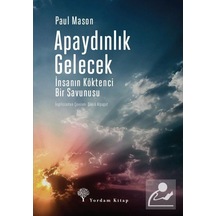 Apaydınlık Gelecek-İnsanın Köktenci Bir Savunusu - Paul Mason - Yordam Kitap