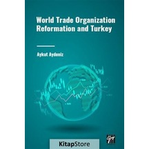 World Trade Organization Reformation And Turkey / Aykut Aydeniz