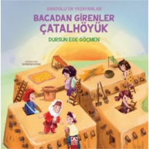 Bacadan Girenler Çatalhöyük - Anadolu'da Yaşayanlar - Dursun Ege Göçmen - Altın Kitaplar
