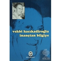 İnançtan Bilgiye - Vehbi Hacıkadiroğlu - Cem Yayınevi