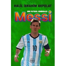 Messi - Bir Futbol Sihirbazı - Halil İbrahim Akpolat - Mühür Kitaplığı