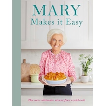 Mary Makes İt Easy: The New Ultimate Stress-free Cookbook