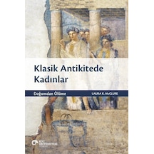 Klasik Antikitede Kadınlar - Doğumdan Ölüme - Laura K. Mcclure - Koç Üniversitesi Yayınları