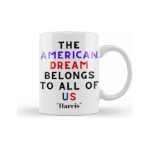The American Dream Belongs To All Of Us Kamala Harris Kupa Bardak Porselen Karışık
