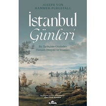 İstanbul Günleri-Bir Tarihçinin Gözünden Osmanlı Dünyası ve İnsanları - Joseph von Hammer - Purgstall - Kronik Kitap